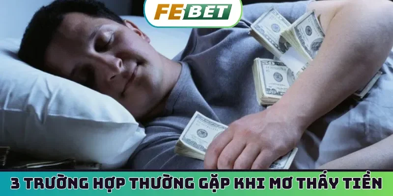 3 trường hợp thường gặp khi mơ thấy tiền